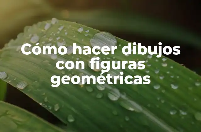 Cómo Hacer Dibujos con Figuras Geométricas