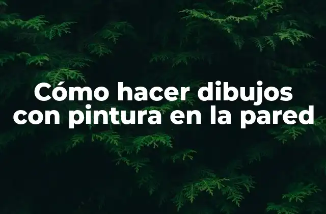 Cómo Hacer Dibujos con Pintura en la Pared