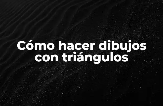 Cómo Hacer Dibujos con Triángulos
