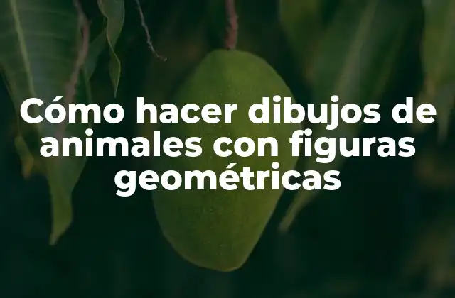 Cómo Hacer Dibujos de Animales con Figuras Geométricas