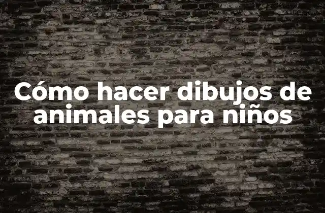 Cómo Hacer Dibujos de Animales para Niños