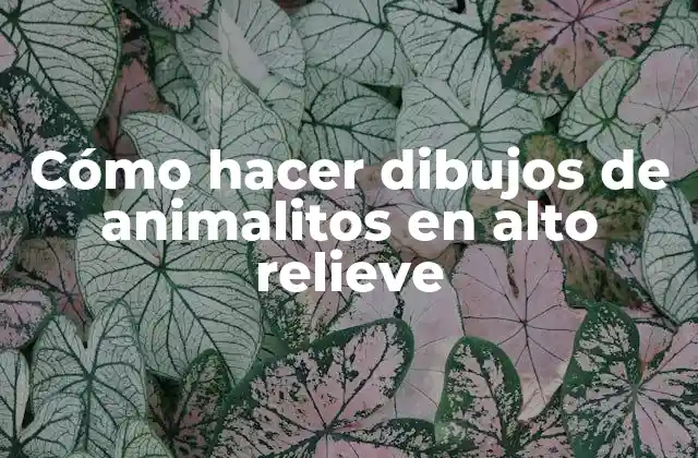 Cómo Hacer Dibujos de Animalitos en Alto Relieve
