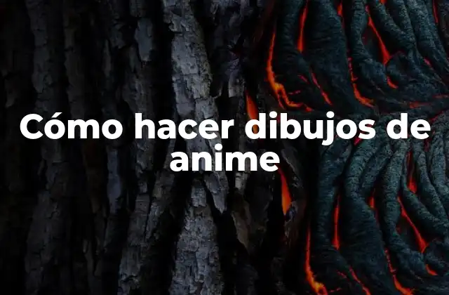 Cómo Hacer Dibujos de Anime