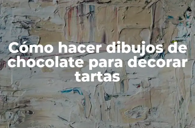 Cómo Hacer Dibujos de Chocolate para Decorar Tartas
