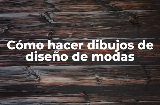 Cómo Hacer Dibujos de Diseño de Modas