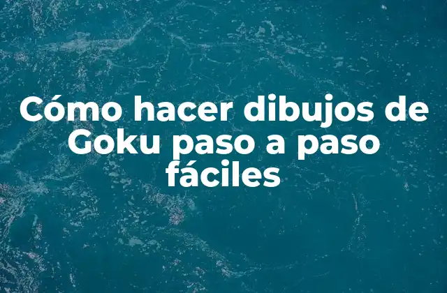Cómo Hacer Dibujos de Goku Paso a Paso Fáciles