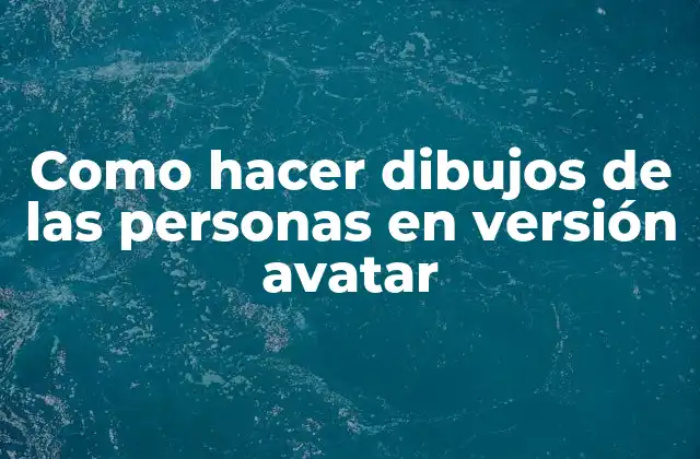 Como Hacer Dibujos de las Personas en Versión Avatar