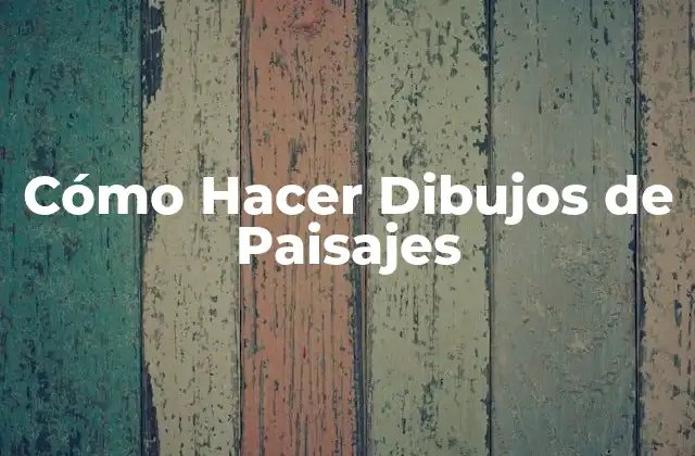 Cómo Hacer Dibujos de Paisajes