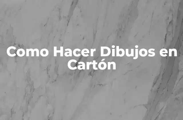 Como Hacer Dibujos en Cartón