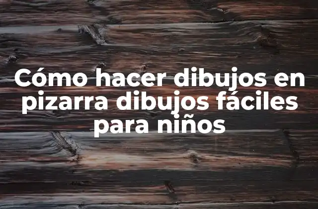 Cómo Hacer Dibujos en Pizarra Dibujos Fáciles para Niños