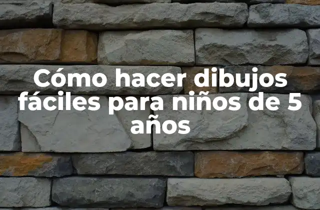 Cómo Hacer Dibujos Fáciles para Niños de 5 Años