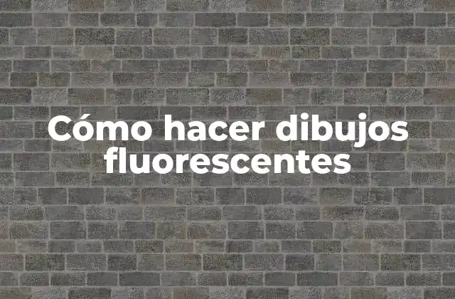 Cómo Hacer Dibujos Fluorescentes