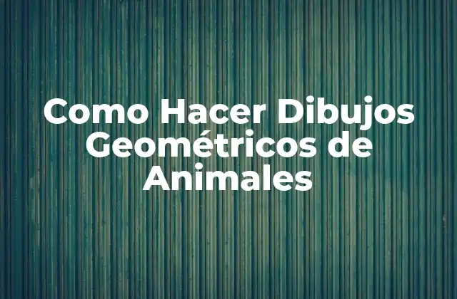 Como Hacer Dibujos Geométricos de Animales