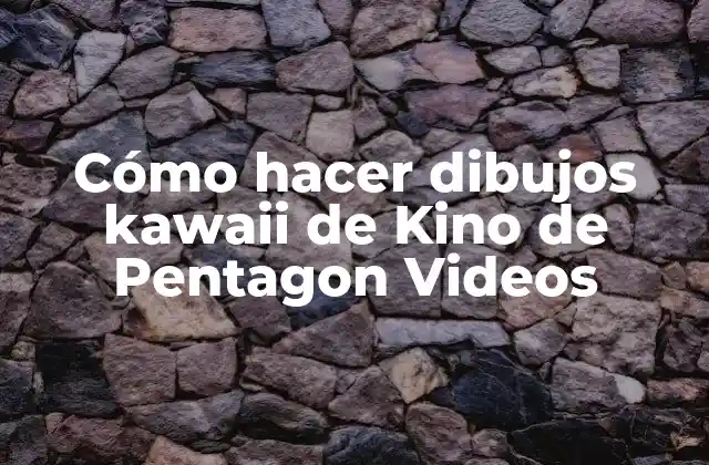 Cómo Hacer Dibujos Kawaii de Kino de Pentagon Videos