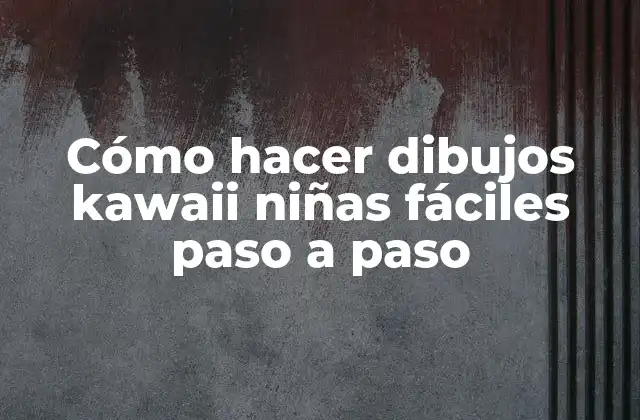 Cómo Hacer Dibujos Kawaii Niñas Fáciles Paso a Paso