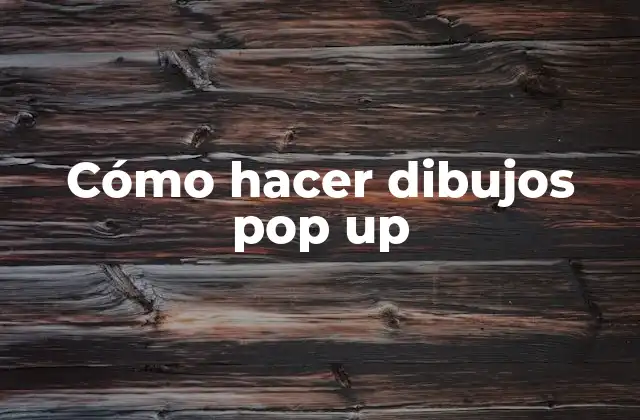 Cómo Hacer Dibujos Pop Up
