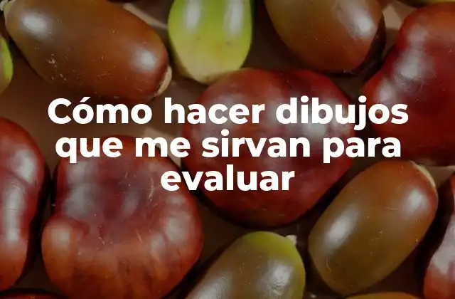 Cómo Hacer Dibujos que Me Sirvan para Evaluar
