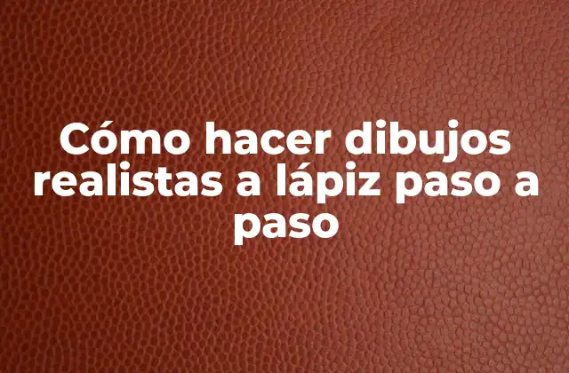 Cómo Hacer Dibujos Realistas a Lápiz Paso a Paso