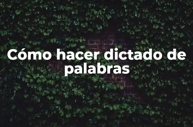 Cómo Hacer Dictado de Palabras 2 Cómo hacer dictado de palabras