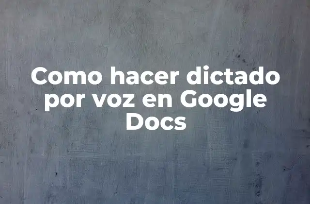 Como Hacer Dictado por Voz en Google Docs