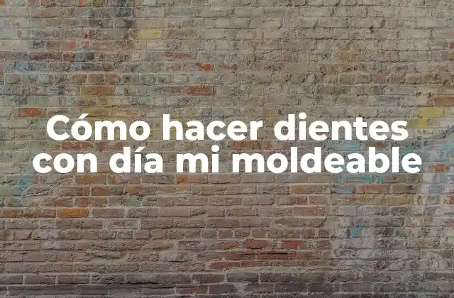 Cómo Hacer Dientes con Día Mi Moldeable