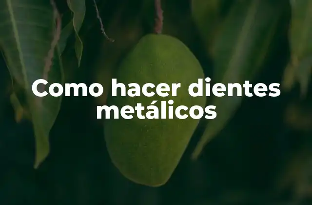 Dientes metálicos: ¿Qué son y para qué sirven?