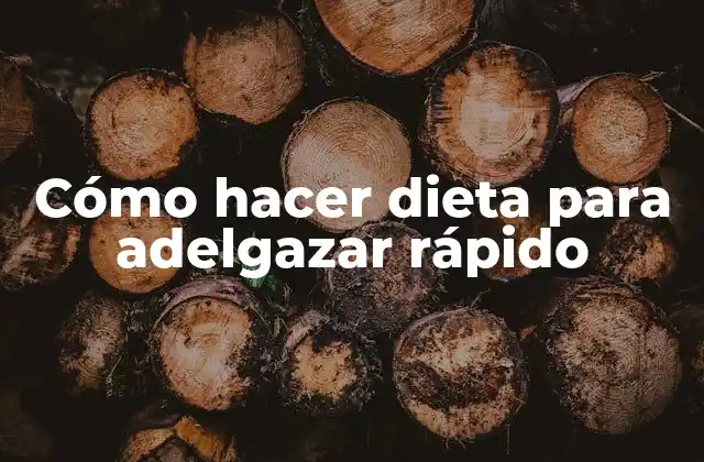 Cómo Hacer Dieta para Adelgazar Rápido