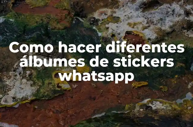 Como Hacer Diferentes Álbumes de Stickers Whatsapp
