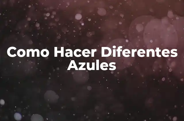 Como Hacer Diferentes Azules