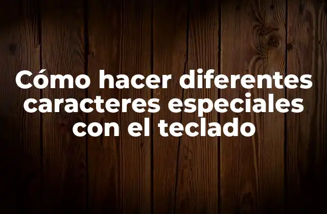 Cómo Hacer Diferentes Caracteres Especiales con el Teclado
