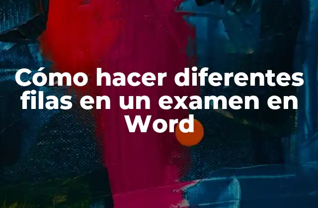 Cómo Hacer Diferentes Filas en un Examen en Word