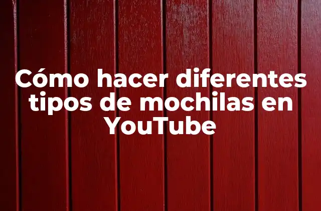 Cómo hacer diferentes tipos de mochilas en YouTube