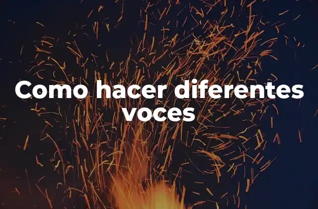 Como Hacer Diferentes Voces