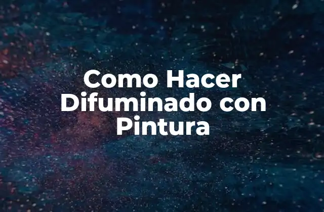 Como Hacer Difuminado con Pintura 2 ¿Qué es el Difuminado con Pintura?