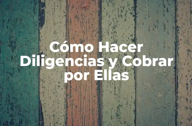 Cómo Hacer Diligencias y Cobrar por Ellas