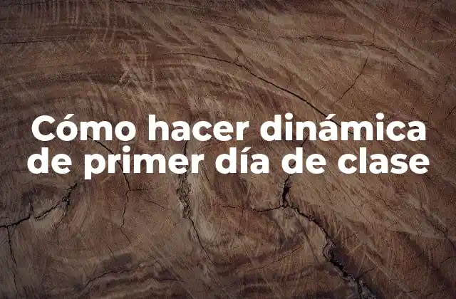 Cómo Hacer Dinámica de Primer Día de Clase