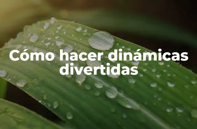 Cómo Hacer Dinámicas Divertidas 2 Cómo hacer dinámicas divertidas
