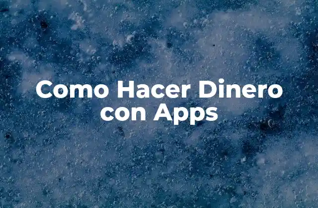 Como Hacer Dinero con Apps