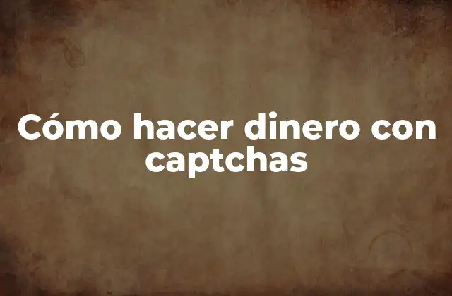 Cómo Hacer Dinero con Captchas