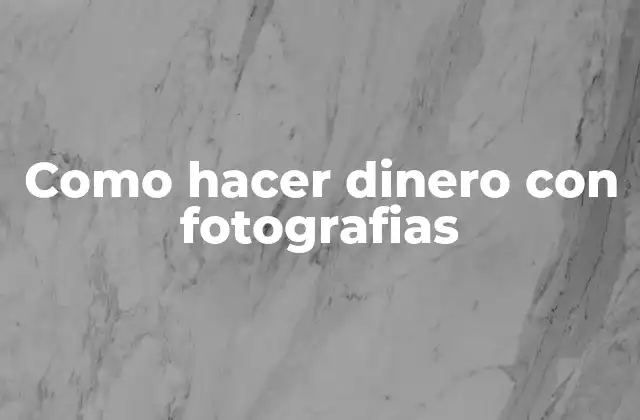 Como Hacer Dinero con Fotografias
