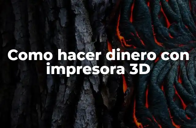 Como Hacer Dinero con Impresora 3d