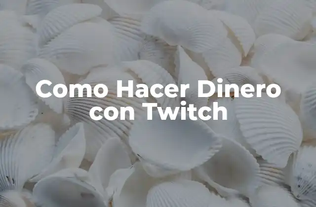 Como Hacer Dinero con Twitch