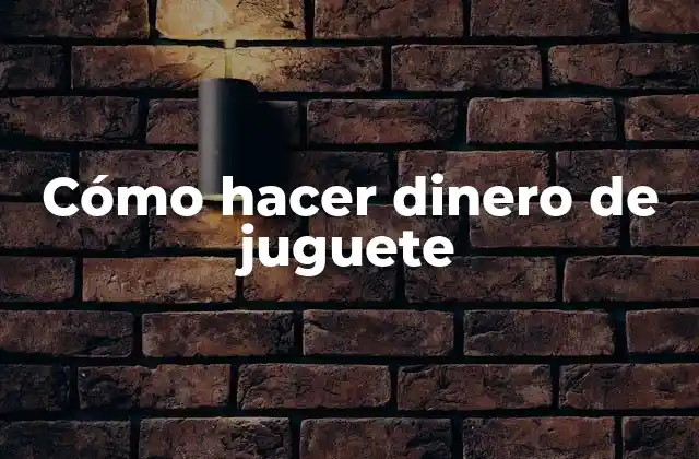 Cómo Hacer Dinero de Juguete