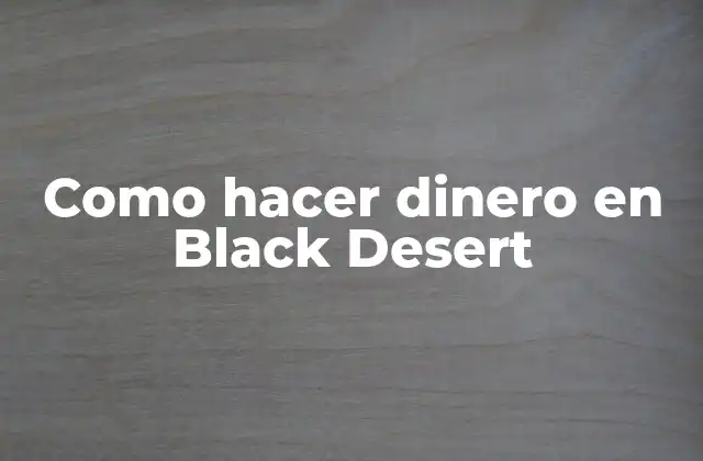 Como Hacer Dinero en Black Desert