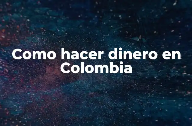 Como Hacer Dinero en Colombia
