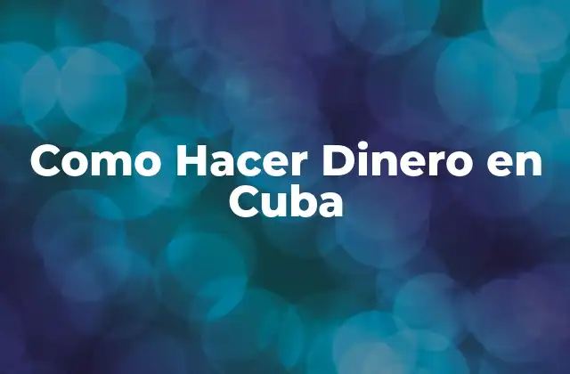 ¿Qué es Hacer Dinero en Cuba y Cómo Funciona?