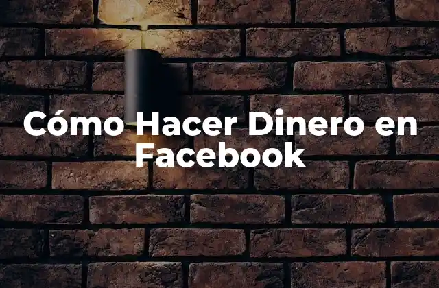 Cómo Hacer Dinero en Facebook