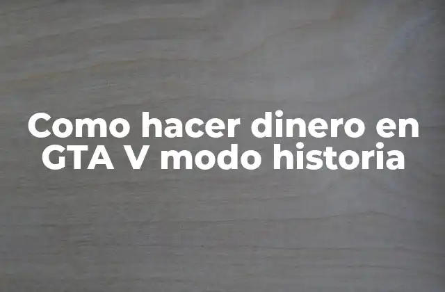 Como Hacer Dinero en Gta V Modo Historia