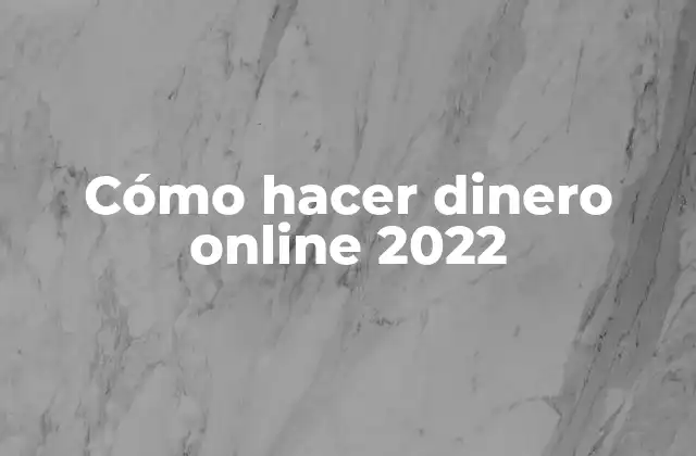 Cómo Hacer Dinero Online 2022