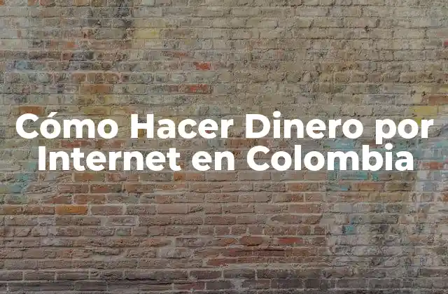 Cómo Hacer Dinero por Internet en Colombia